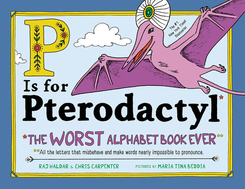P Is for Pterodactyl: The Worst Alphabet Book Ever (Hardcover) Children's Books Happier Every Chapter   