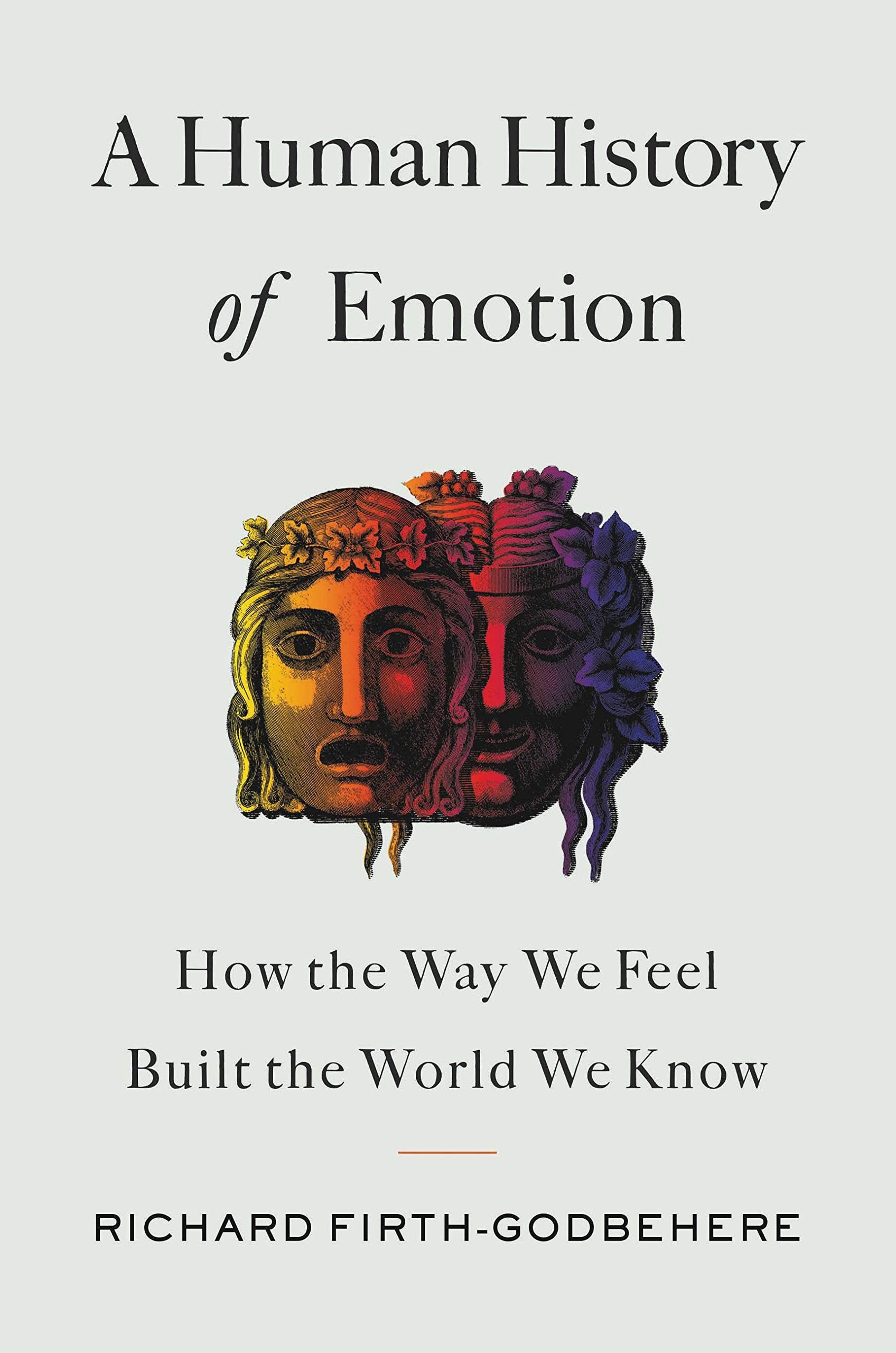 A Human History of Emotion: How the Way We Feel Built the World We Know (Hardcover)