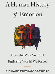 A Human History of Emotion: How the Way We Feel Built the World We Know (Hardcover)