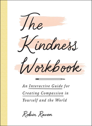 The Kindness Workbook: An Interactive Guide for Creating Compassion in Yourself and the World (Paperback) Adult Non-Fiction Happier Every Chapter   
