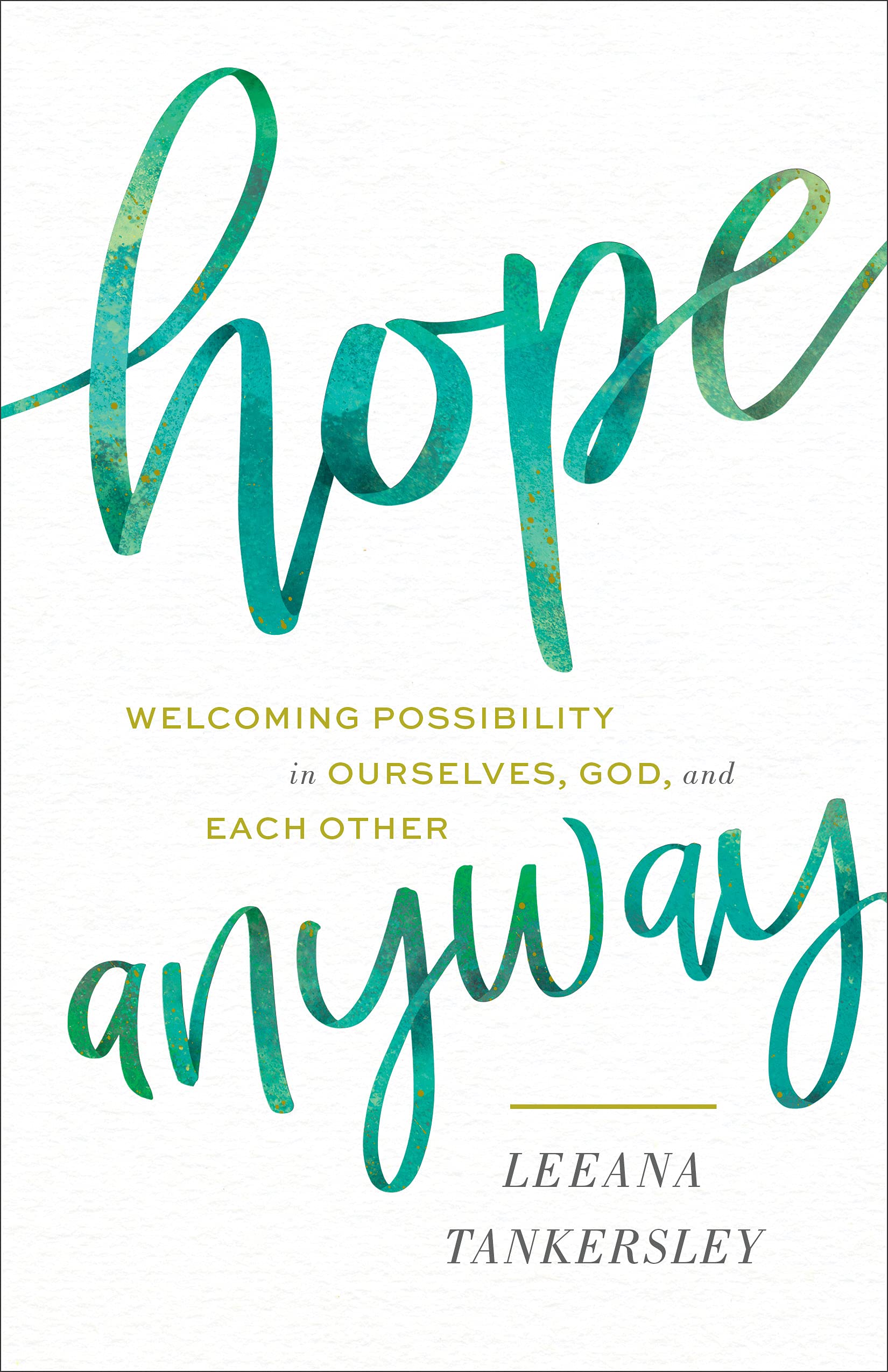 Hope Anyway: Welcoming Possibility in Ourselves, God, and Each Other (Hardcover)