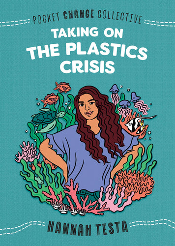 Taking on the Plastics Crisis (Pocket Change Collective) (Paperback) Young Adult Non-Fiction Happier Every Chapter   