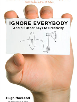 Ignore Everybody And 39 Other Keys To Creativity (Hardcover)
