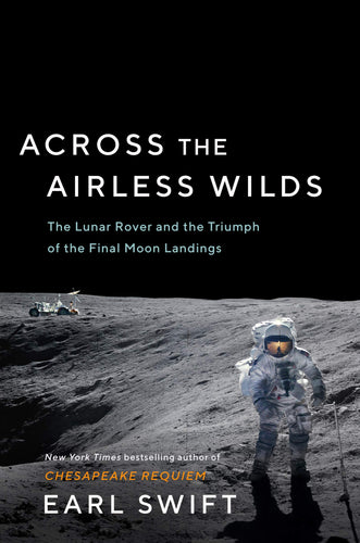 Across the Airless Wilds: The Lunar Rover and the Triumph of the Final Moon Landings (Hardcover) Adult Non-Fiction Happier Every Chapter   