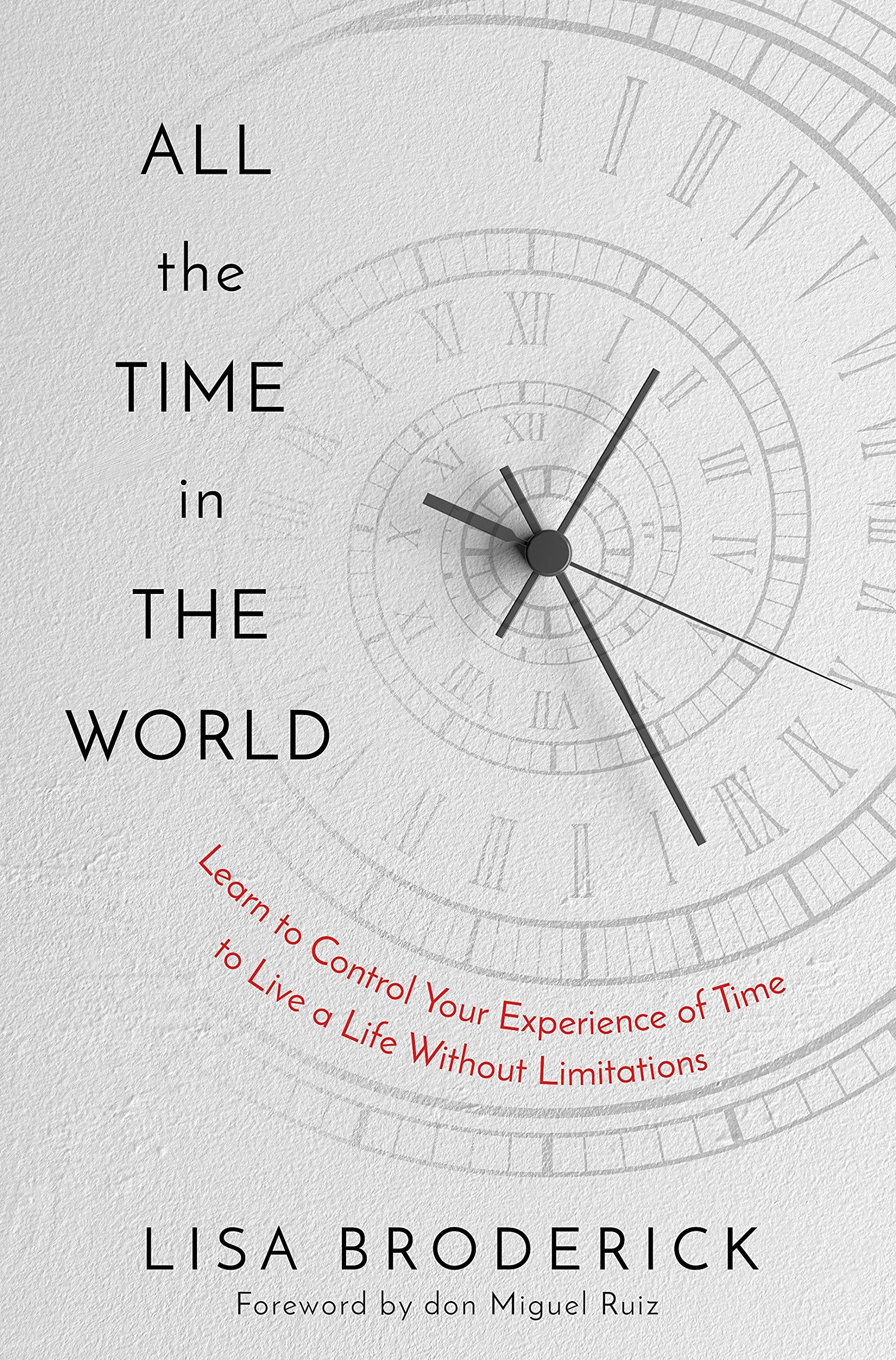 All the Time in the World: Learn to Control Your Experience of Time to Live a Life Without Limitations (Hardcover)