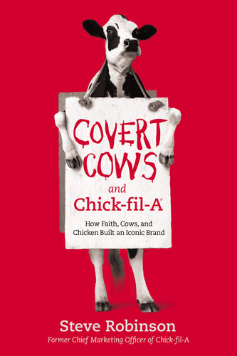 Covert Cows and Chick-fil-A: How Faith, Cows, and Chicken Built an Iconic Brand (Hardcover) Adult Non-Fiction Happier Every Chapter   