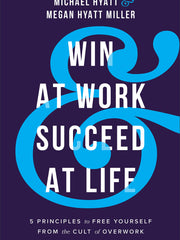Win at Work and Succeed at Life: 5 Principles to Free Yourself from the Cult of Overwork (Hardcover)