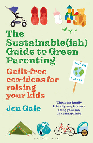 The Sustainable(ish) Guide to Green Parenting: Guilt-Free Eco-Ideas for Raising Your Kids (Paperback) Adult Non-Fiction Happier Every Chapter   