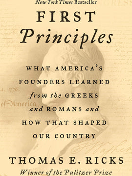 First Principles: What America's Founders Learned from the Greeks and Romans and How That Shaped Our Country (Paperback)
