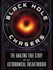 Black Hole Chasers: The Amazing True Story of an Astronomical Breakthrough (Hardcover)