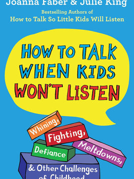 How to Talk When Kids Won't Listen: Whining, Fighting, Meltdowns, Defiance, and Other Challenges of Childhood (The How To Talk Series) (Paperback)