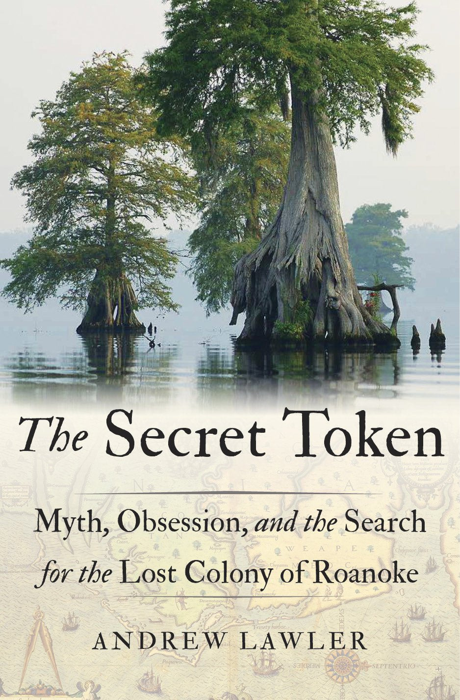 The Secret Token: Myth, Obsession, and the Search for the Lost Colony of Roanoke (Hardcover)