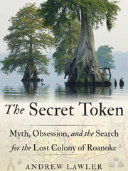 The Secret Token: Myth, Obsession, and the Search for the Lost Colony of Roanoke (Hardcover)