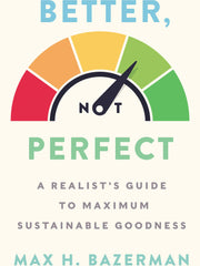 Better, Not Perfect: A Realist's Guide to Maximum Sustainable Goodness (Hardcover)