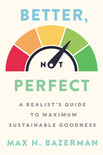 Better, Not Perfect: A Realist's Guide to Maximum Sustainable Goodness (Hardcover) Adult Non-Fiction Happier Every Chapter   