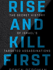 Rise and Kill First: The Secret History of Israel's Targeted Assassinations (Hardcover)