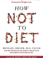 How Not to Diet: The Groundbreaking Science of Healthy, Permanent Weight Loss (Hardcover)