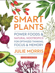 Smart Plants: Power Foods & Natural Nootropics for Optimized Thinking, Focus & Memory (Hardcover)