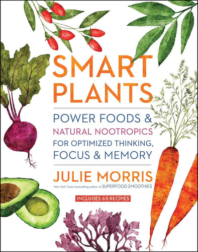 Smart Plants: Power Foods & Natural Nootropics for Optimized Thinking, Focus & Memory (Hardcover) Adult Non-Fiction Happier Every Chapter   