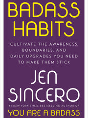 Badass Habits - Cultivate the Awareness, Boundaries, and Daily Upgrades You Need to Make Them Stick (Hardcover)