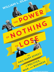 The Power of Nothing to Lose: The Hail Mary Effect in Politics, War, and Business (Hardcover)