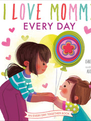 I Love Mommy Every Day (An Every Day Together Book) (Hardcover)