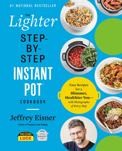 The Lighter Step-By-Step Instant Pot Cookbook: Easy Recipes for a Slimmer, Healthier You - With Photographs of Every Step (Softcover) Adult Non-Fiction Happier Every Chapter   