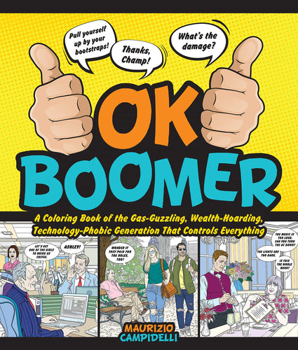OK Boomer: A Coloring Book of the Gas-Guzzling, Wealth-Hoarding, Technology-Phobic Generation That Controls Everything (Softcover) Adult Non-Fiction Happier Every Chapter   