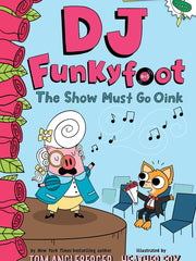 DJ Funkyfoot: The Show Must Go Oink (The Flytrap Files, Bk. 3)