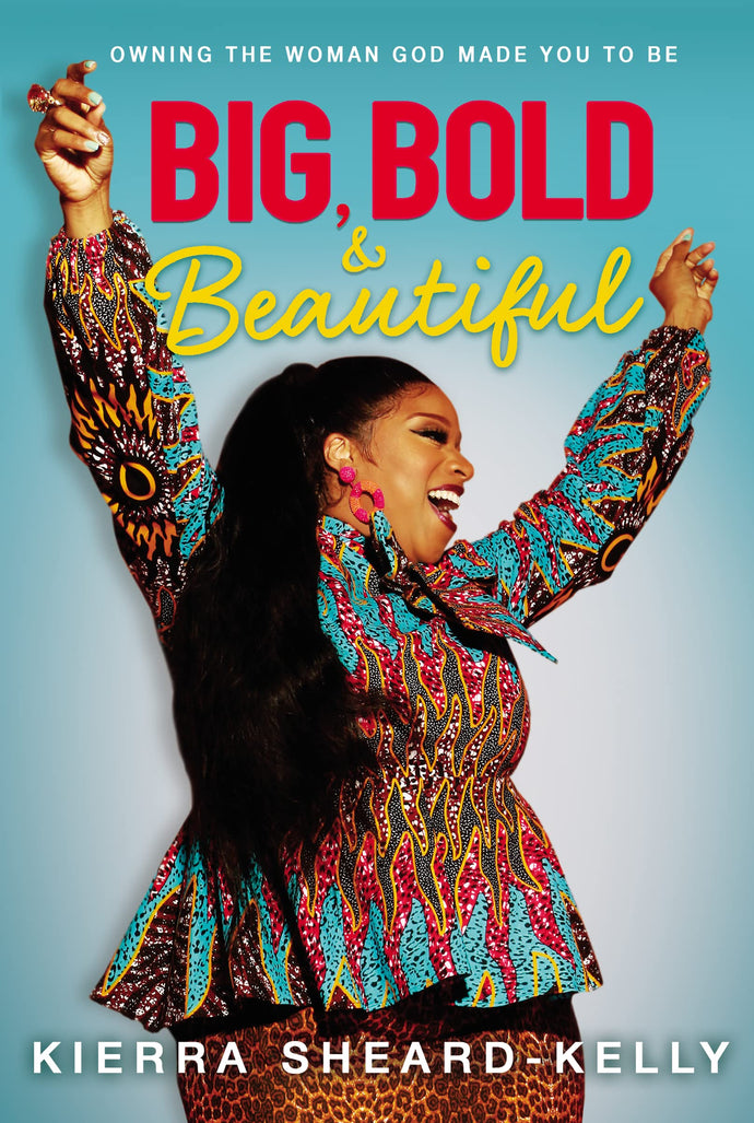 Big, Bold, and Beautiful: Owning the Woman God Made You to Be (Hardcover) Young Adult Non-Fiction Happier Every Chapter   