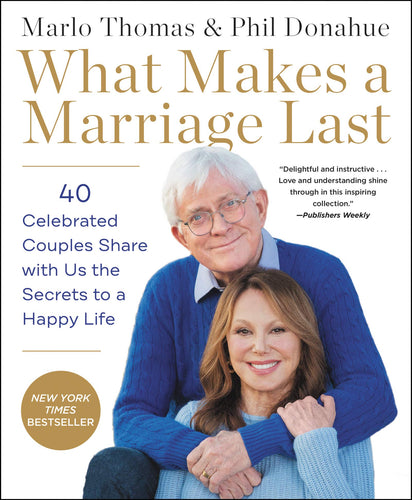 What Makes a Marriage Last: 40 Celebrated Couples Share with Us the Secrets to a Happy Life (Paperback) Adult Non-Fiction Happier Every Chapter   