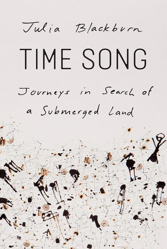 Time Song: Journeys in Search of a Submerged Land (Hardcover) Adult Non-Fiction Happier Every Chapter   