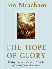 The Hope of Glory: Reflections on the Last Words of Jesus from the Cross (Hardcover)
