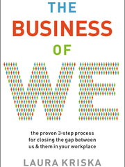 The Business of We: The Proven 3-Step Process for Closing the Gap Between Us and Them in Your Workplace (Paperback)