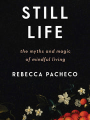 Still Life: The Myths and Magic of Mindful Living (Hardcover)