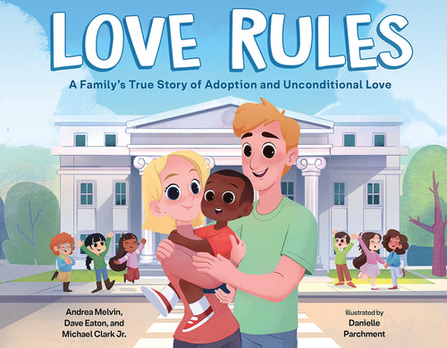 Love Rules: A Family's True Story of Adoption and Unconditional Love Children's Books Happier Every Chapter   