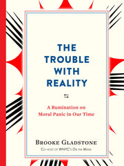 The Trouble with Reality: A Rumination on Moral Panic in Our Time (Paperback)