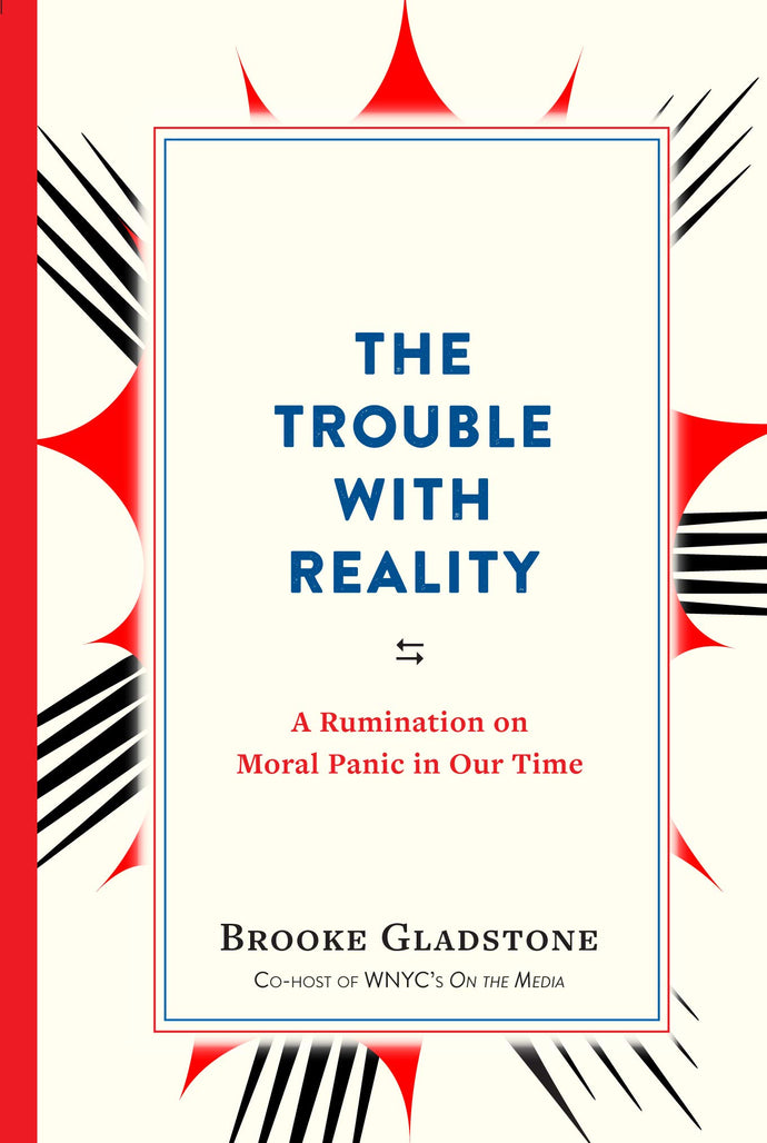 The Trouble with Reality: A Rumination on Moral Panic in Our Time (Paperback) Adult Non-Fiction Happier Every Chapter   