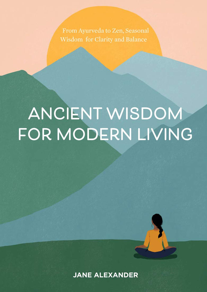 Ancient Wisdom for Modern Living: From Ayurveda to Zen, Seasonal Wisdom for Clarity and Balance (Hardcover) Adult Non-Fiction Happier Every Chapter   