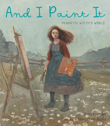 And I Paint It: Henriette Wyeth's World Children's Books Happier Every Chapter   