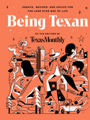 Being Texan: Essays, Recipes, and Advice for the Lone Star Way of Life (Hardcover)