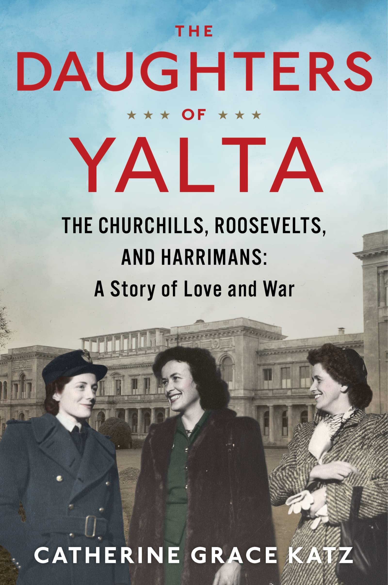 The Daughters Of Yalta: The Churchills, Roosevelts, and Harrimans: A Story of Love and War (Hardcover)