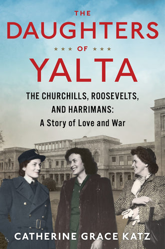 The Daughters Of Yalta: The Churchills, Roosevelts, and Harrimans: A Story of Love and War (Hardcover) Adult Non-Fiction Happier Every Chapter   