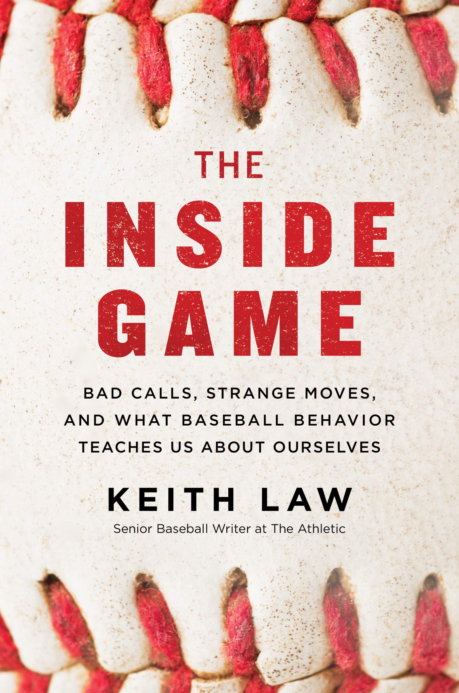 The Inside Game: Bad Calls, Strange Moves, and What Baseball Behavior Teaches Us About Ourselves (Hardcover)