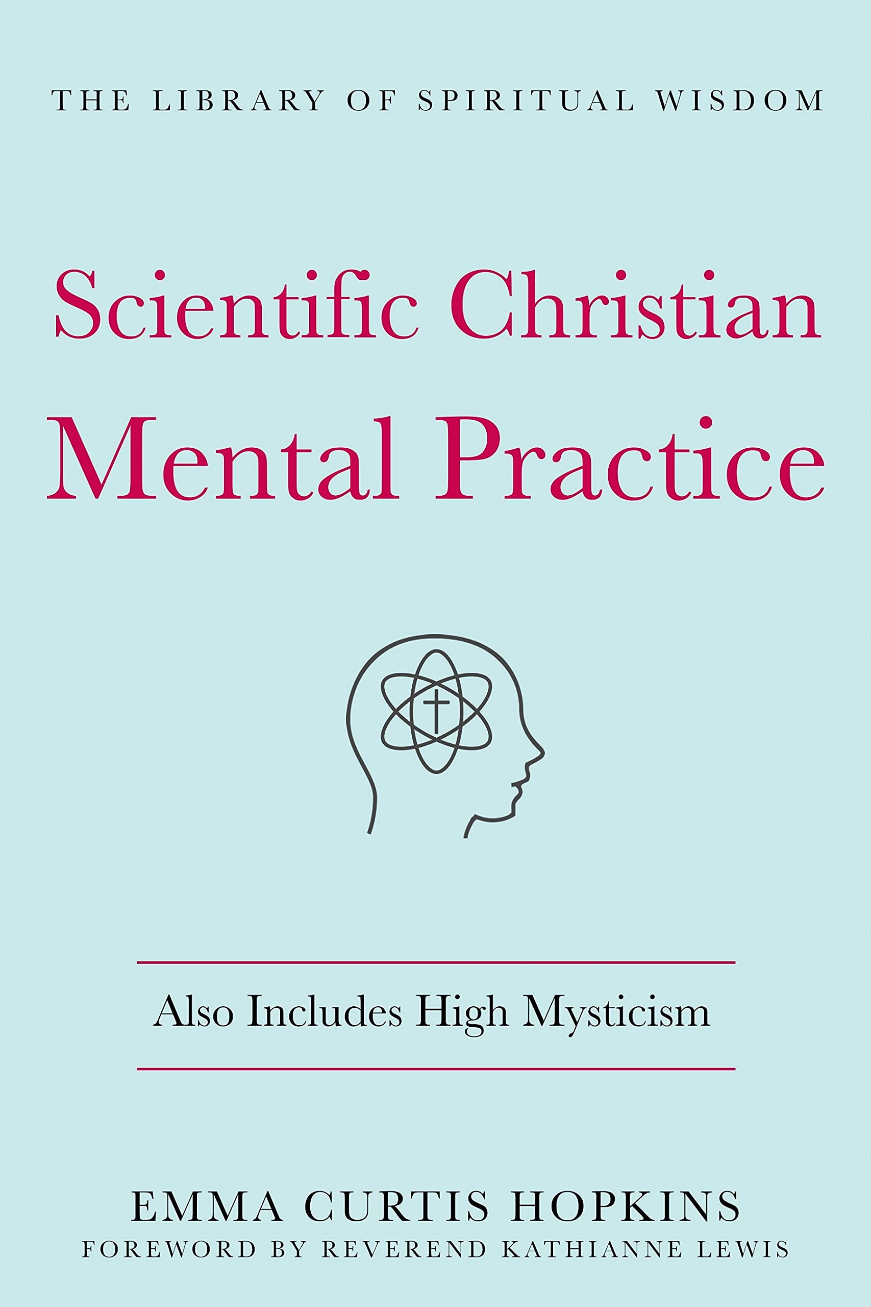 Scientific Christian Mental Practice: Also Includes High Mysticism: (The Library of Spiritual Wisdom) (Hardcover)