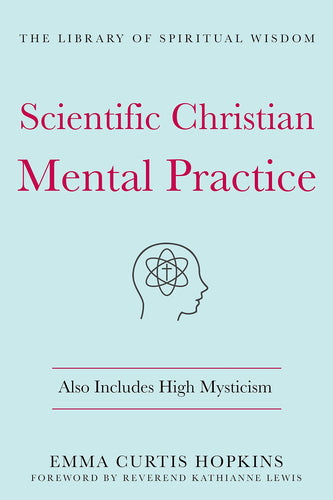 Scientific Christian Mental Practice: Also Includes High Mysticism: (The Library of Spiritual Wisdom) (Hardcover) Adult Non-Fiction Happier Every Chapter   