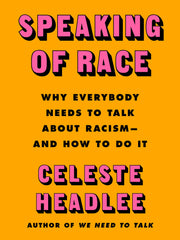 Speaking of Race: Why Everybody Needs to Talk About Racism and How to Do It (Hardcover)