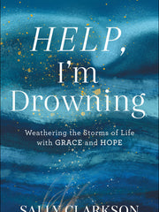 Help, I'm Drowning: Weathering the Storms of Life with Grace and Hope (Hardcover)