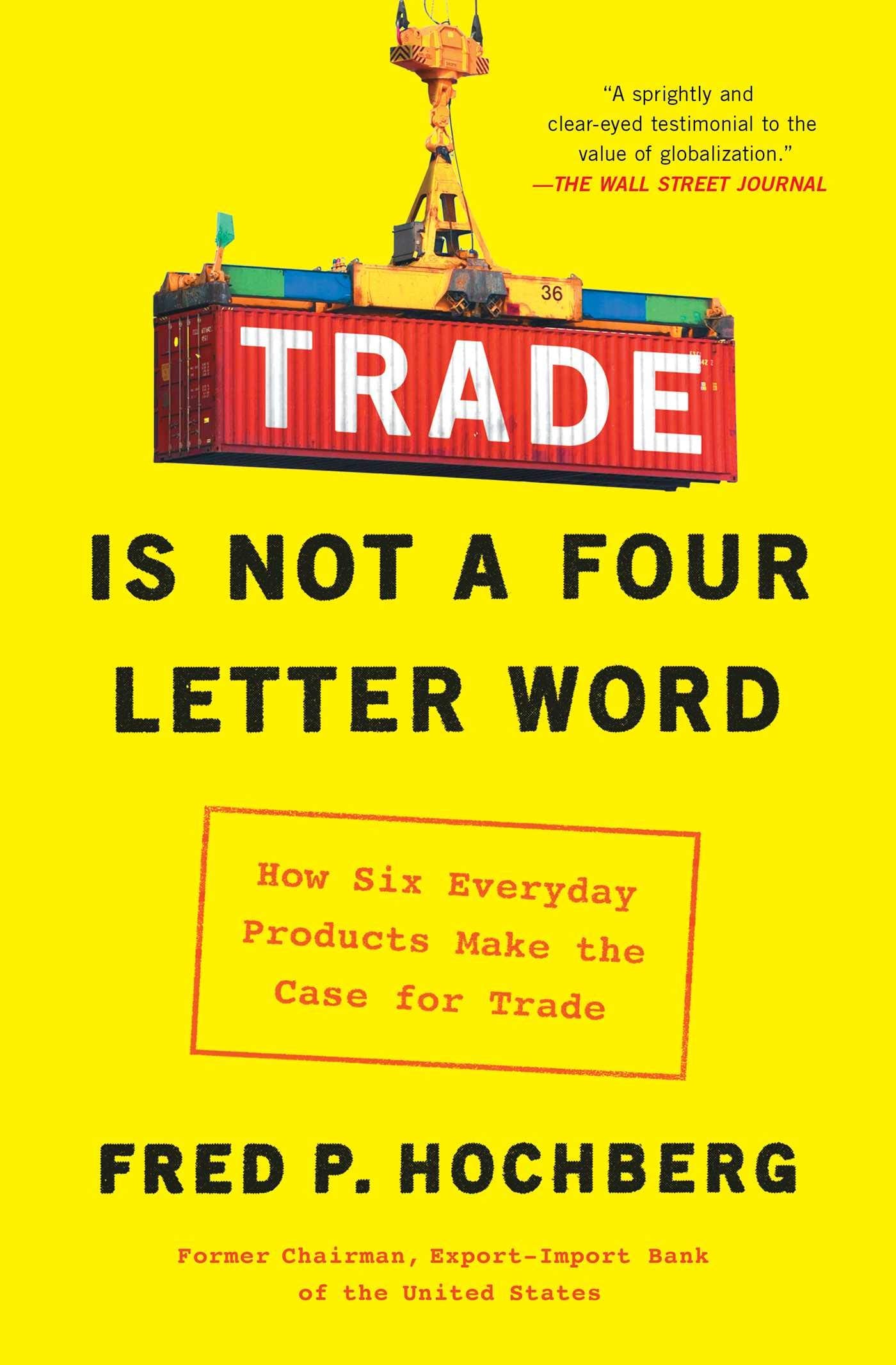 Trade Is Not a Four-Letter Word: How Six Everyday Products Make the Case for Trade (Paperback)