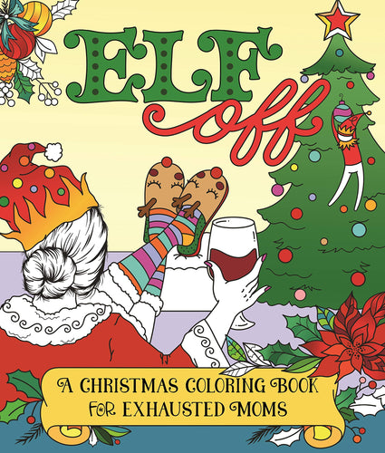 Elf Off: A Christmas Coloring Book For Exhausted Moms (Paperback) Adult Non-Fiction Happier Every Chapter   